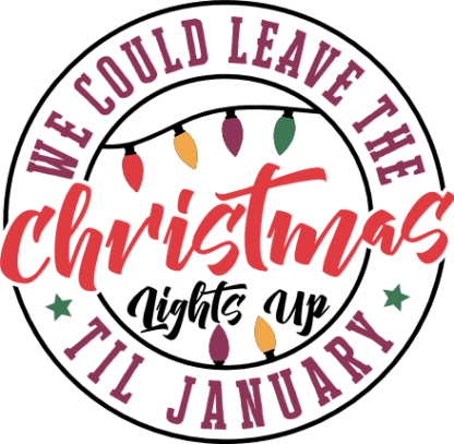 Funny Holiday sayings svg, We Could Leave the Christmas Lights Up ‘Til January - Free SVG File for Members