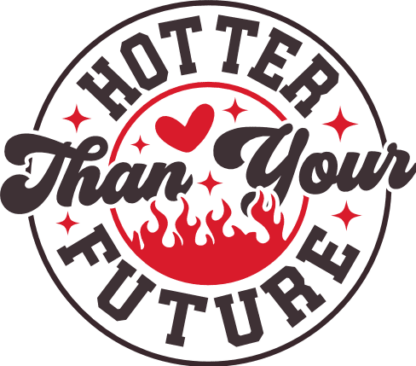 Hotter Than Your Future Free SVG File - Funny Valentine’s Sweatshirt Design