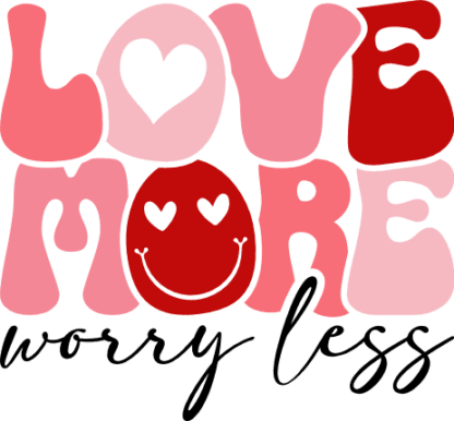 Love More, Worry Less Free SVG File for Members - valentines day tshirt design