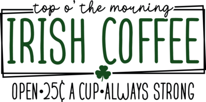 Top o' the Morning Irish Coffee, 25c a cup Free SVG File for Members - St. Patrick’s Day wall sign