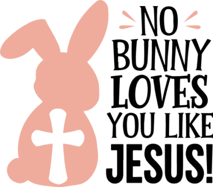 No Bunny Loves You Like Jesus, Easter SVG Design for tshirt - Free SVG File