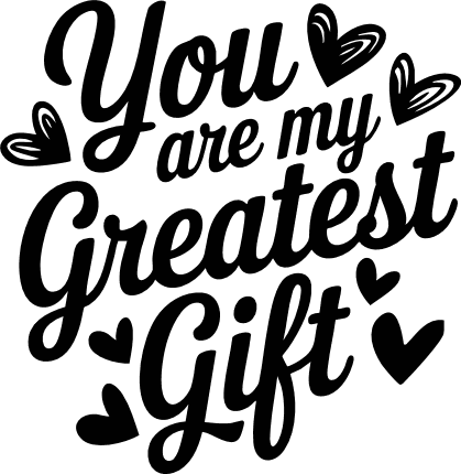 You Are My Greatest Gift Free SVG File for Members – Love Quote