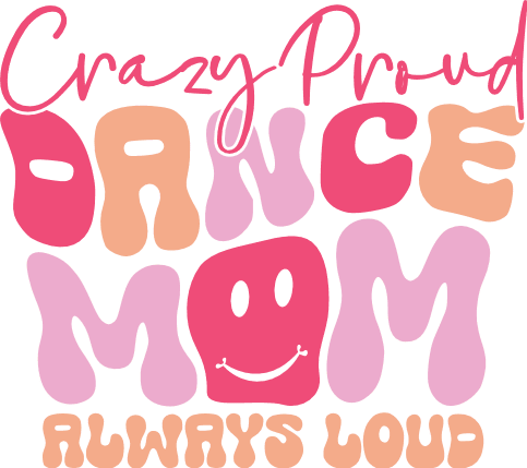 Crazy Proud Dance Mom, Always Loud Free SVG File for Members – Funny mom quote
