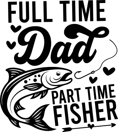 Full Time Dad, Part Time Fisher Free SVG File – Funny Fishing Dad sayings