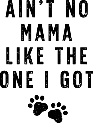 Ain’t No Mama Like the One I Got Free SVG File – Funny pet tank top design