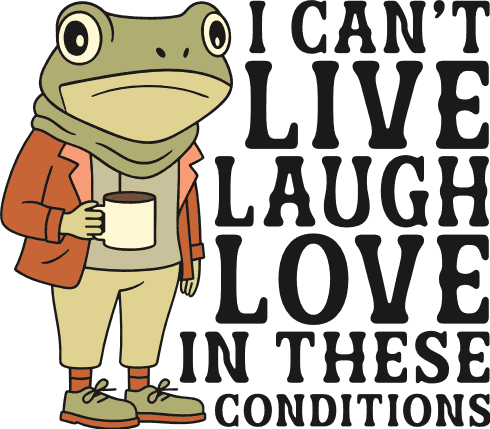 I Can’t Live, Laugh, Love in These Conditions Free SVG File for Members – Funny Quotes