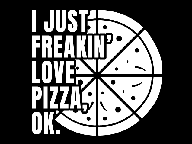 I Just Freakin' Love Pizza, Ok Free SVG File for Members – Funny pizza sayings