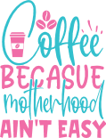 mom life free svg coffee because motherhood aint easy